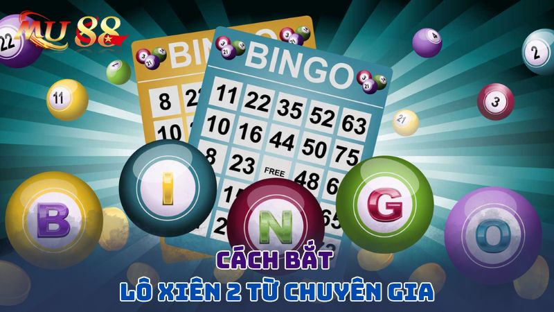 Cách bắt lô xiên 2 từ chuyên gia