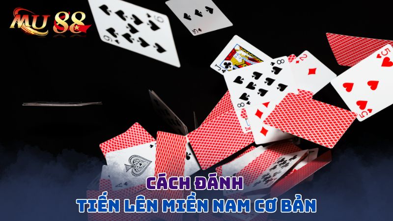 Cách đánh tiến lên miền nam cơ bản