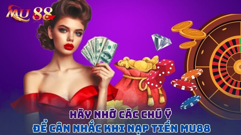 Hãy nhớ các chú ý để cân nhắc khi nạp tiền