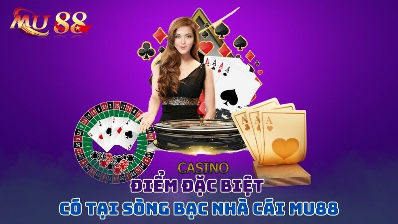 điểm đặc biệt casino mu88